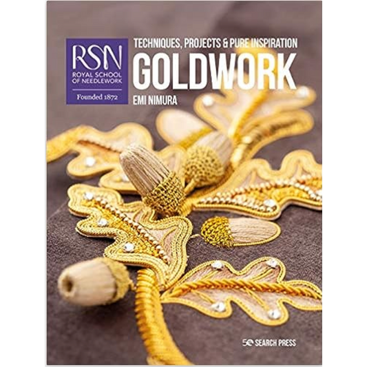 The Royal School of Needlwork: Goldwork: Techniques, projects and pure inspiration ~ Emi Nimura