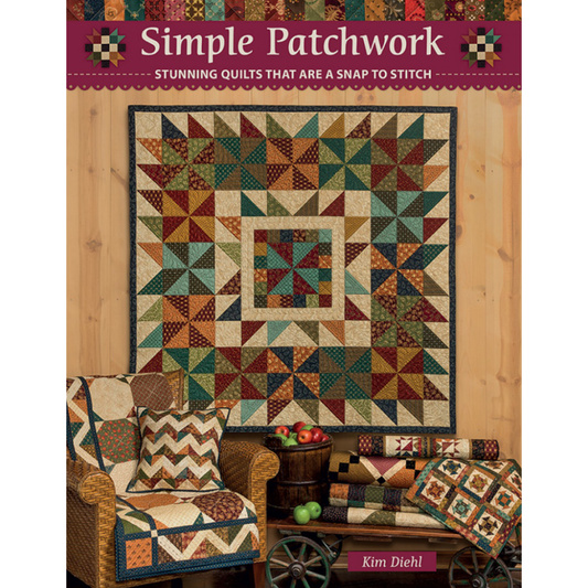 Simple Patchwork | Stunning Quilts That Are A Snap to Stitch by Kim Diehl