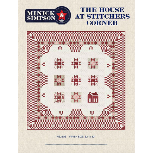 Minick & Simpson ~ The House at Stitcher's Corner Quilt Pattern