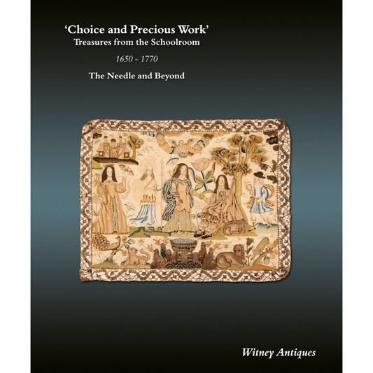 'Choice and Precious Work' Treasures from the Schoolroom 1650-1770 by Witney Antiques Catalog