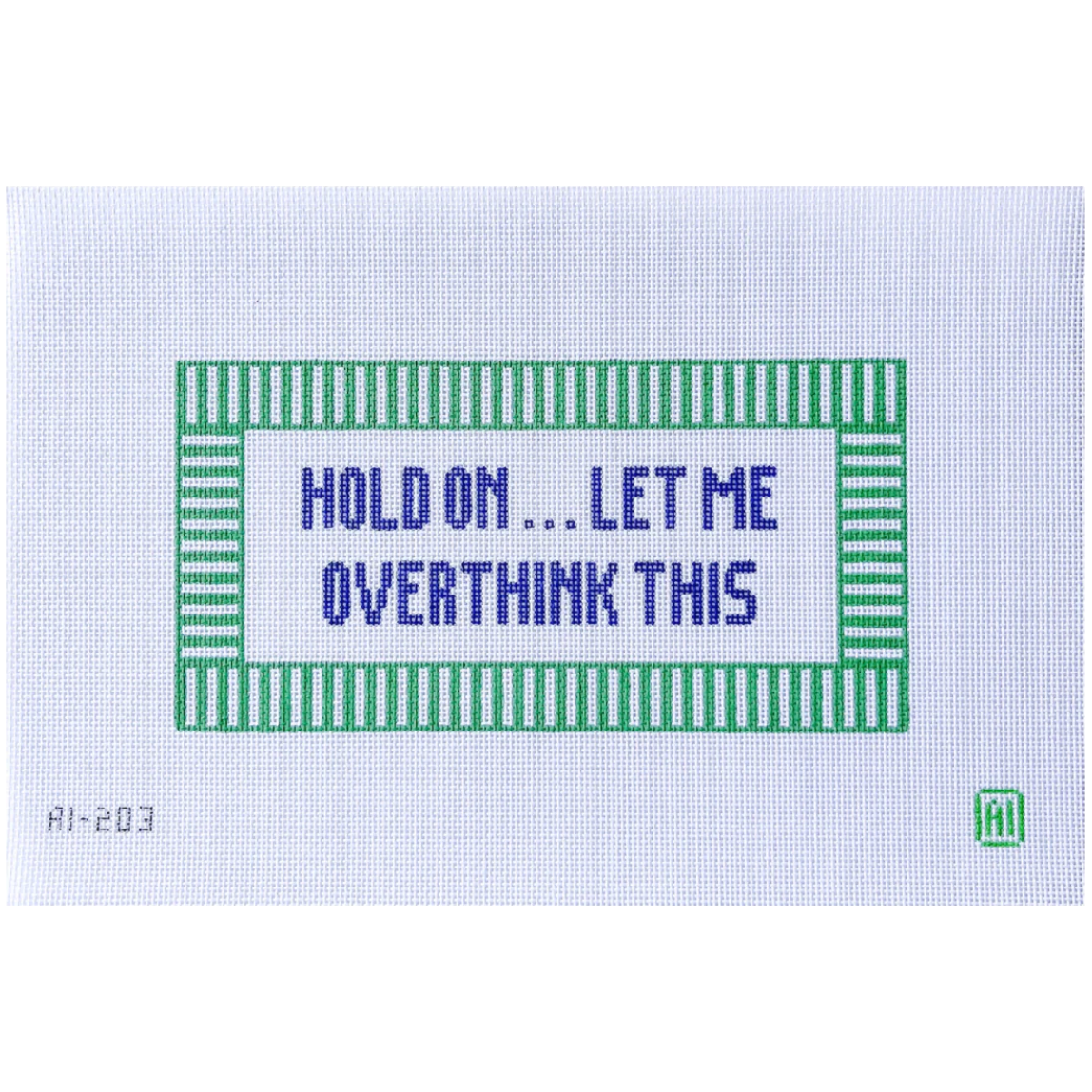 Allison Ivy Designs | Hold On ... Let Me Overthink This Needlepoint Canvas