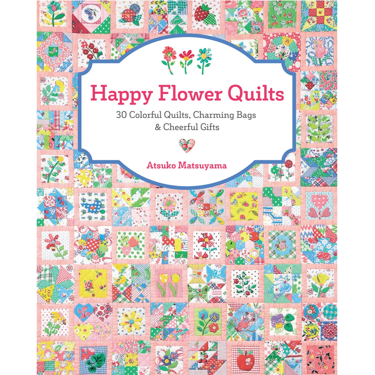 Happy Flower Quilts Pattern Book by Atsuko Matsuyama