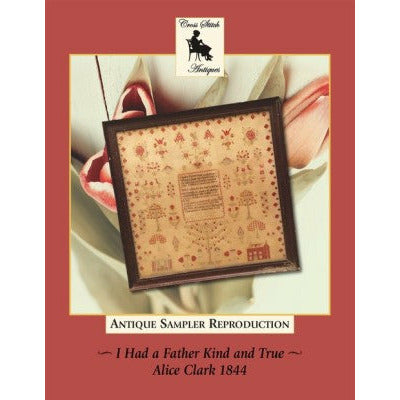 Cross Stitch Antiques ~I Had a Father Kind and True ~ Alice Clark 1844 Sampler Pattern