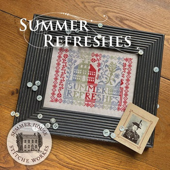 Summer House Stitche Workes ~ Summer Refreshes