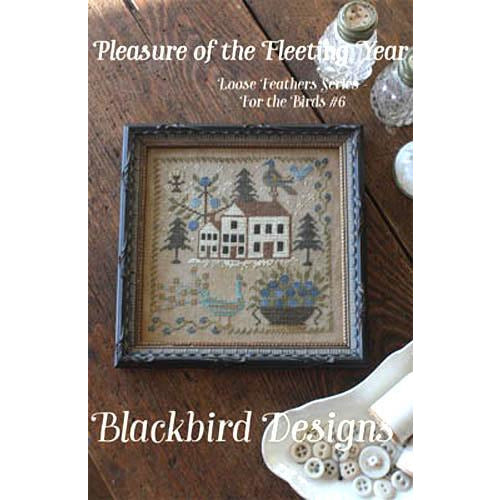 Blackbird Designs ~ For the Birds 6 - Pleasure Fleeting Year Pattern