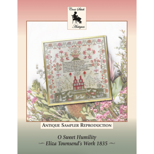 Cross Stitch Antiques ~ O Sweet Humility ~ Eliza Townsend's Work 1835 ~  Sampler Market 2023